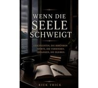 Wenn die Seele schweigt: Geschichten, die berühren. Worte, die verbinden. Gedanken, die bleiben.