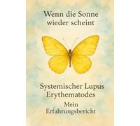 Wenn die Sonne wieder scheint: Systemischer Lupus Erythematodes Mein Erfahrungsbericht