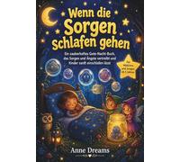 Wenn die Sorgen schlafen gehen: Ein zauberhaftes Gute-Nacht-Buch, das Sorgen und Ängste vertreibt und Kinder sanft einschlafen lässt - für Mädchen und Jungen ab 5 Jahren