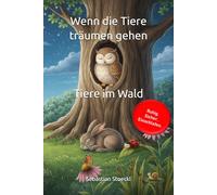 Wenn die Tiere träumen gehen - Tiere im Wald: 25 sanfte Einschlafgeschichten für Kinder bis 4 Jahre - Das psychologisch fundierte Abendritual für ... und eine ruhige Nacht ohne Tränen