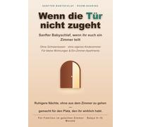Wenn die Tür nicht zugeht: Sanfter Babyschlaf, wenn ihr euch ein Zimmer teilt - der praktische Weg für kleine Wohnungen, ohne Schreienlassen