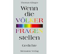Wenn die Völker Fragen stellen: Gedichte. Von der Annäherung an Fremdes und Anderes