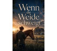 Wenn die Weide schweigt: Ein emotionaler Pferderoman über Familie, Verantwortung und einen Neuanfang auf dem Pferdehof