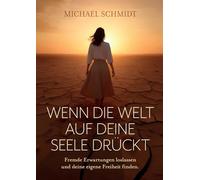 Wenn die Welt auf deine Seele drückt: Fremde Erwartungen loslassen und deine eigene Freiheit finden.