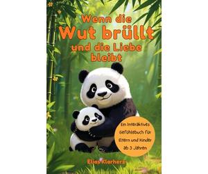 Wenn die Wut brüllt und die Liebe bleibt.: Ein interaktives Gefühlebuch für Eltern und Kinder ab 3 Jahren - mit Gefühlsampel, Bewegungsübungen und Eurem gemeinsamen Notfallplan.