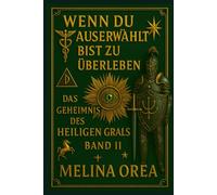 Wenn du auserwählt bist zu überleben: Das Geheimnis des Heiligen Grals. Band II