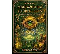 Wenn du auserwählt bist, zu überleben: Der Quantencode der Essenz. Band IV: 4