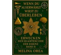 WENN DU AUSERWÄHLT BIST ZU ÜBERLEBEN: ERWACHEN - Der Quantencode der Essenz Band II