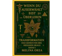 Wenn du auserwählt bist zu überleben: Transformation Das Geheimnis des heiligen Grals Band I