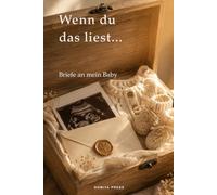 Wenn du das liest … Briefe an mein Baby: Ein Erinnerungsbuch für deine Gedanken, Wünsche und Briefe während der Schwangerschaft