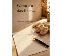 Wenn du das liest … Briefe an mein Baby: Ein Erinnerungsbuch für deine Gedanken, Wünsche und Briefe während der Schwangerschaft