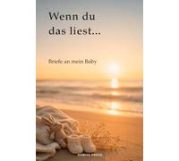 Wenn du das liest … Briefe an mein Baby: Ein Erinnerungsbuch für deine Gedanken, Wünsche und Briefe während der Schwangerschaft