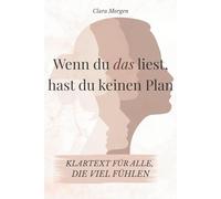 Wenn du das liest, hast du keinen Plan - Klartext für alle, die viel fühlen: Texte für Menschen, die viel fühlen, innerlich müde sind und gerade ... ohne Lösungsdruck (Klartext fürs Loslassen)