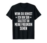 Wenn du Denkst ich Bin Süß Solltest du Meine Freundin Sehen Camiseta