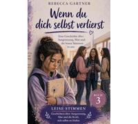 Wenn du dich selbst verlierst: Geschichten über Ausgrenzung, Selbstzweifel und den Mut, sich selbst wiederzufinden (Leise Stimmen)