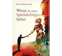 Wenn du einen Spielsüchtigen liebst: Vertrauen, Schuld und finanzielle Angst verstehen, ohne Verantwortung zu tragen, die nicht deine ist („Wenn du ... für schwierige Beziehungskonstellationen)