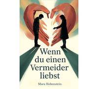 Wenn du einen Vermeider liebst: Hilfe! Bindungsangst verstehen, Nähe schaffen und eine erfüllte Partnerschaft trotz emotionaler Distanz aufbauen (LebensKompass Verlag)