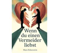 Wenn du einen Vermeider liebst: Hilfe! Bindungsangst verstehen, Nähe schaffen und eine erfüllte Partnerschaft trotz emotionaler Distanz aufbauen ... für schwierige Beziehungskonstellationen)
