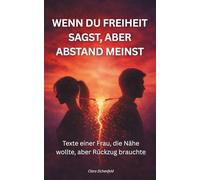 Wenn du Freiheit sagst, aber abstand meinst: Texte einer Frau, die Nähe wollte, aber Rückzug brauchte