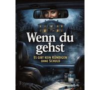 Wenn du gehst: Es gibt kein Kündigen ohne Schuld: 20