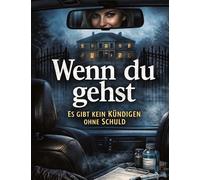 Wenn du gehst: Es gibt kein Kündigen ohne Schuld: 20