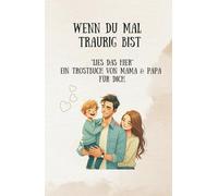 Wenn du mal traurig bist - "lies das hier" - Ein Trostbuch von Mama & Papa für dich: Ein Mutmachbuch mit Herz - von Mama und Papa für dich - zum Ausfüllen, Festhalten, Mitgestalten und Trösten