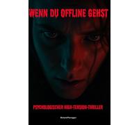 Wenn Du offline gehst: Psychologischer High-Tension-Thriller