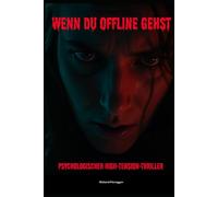 Wenn Du offline gehst: Psychologischer High-Tension-Thriller
