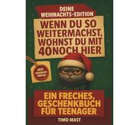 Wenn du so weitermachst, wohnst du mit 40 noch hier - 101 Wege, um kein verwöhntes Gör zu bleiben: Ein freches, lustiges Geschenkbuch für Teenager