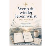 Wenn du wieder leben willst: Das Workbook - Dein praktischer Weg zu Stabilität, Sinn und einem Leben nach der Recovery