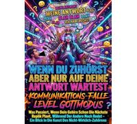 Wenn Du Zuhörst Aber Nur Auf Deine Antwort Wartest: Kommunikations-Falle Level Gottmodus