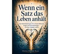 Wenn ein Satz das Leben anhält: Der Klarheitskompass für schwere Befunde, Angst und Entscheidungen - mit Herz, Medizin und KI