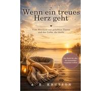 Wenn ein treues Herz geht: Vom Abschied von geliebten Tieren und der Liebe, die bleibt