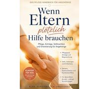 Wenn Eltern plötzlich Hilfe brauchen | Das Pflege Handbuch für Angehörige: Pflegegrad · Geld · Vollmachten · Demenz · Familienkonflikte Klartext für ... im Pflegefall klare Orientierung brauchen)