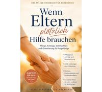 Wenn Eltern plötzlich Hilfe brauchen | Das Pflege Handbuch für Angehörige: Pflegegrad · Geld · Vollmachten · Demenz · Familienkonflikte Klartext für ... im Pflegefall klare Orientierung brauchen)