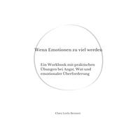 Wenn Emotionen zu viel werden: Ein Workbook mit praktischen Übungen bei Angst, Wut und emotionaler Überforderung