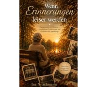 Wenn Erinnerungen leiser werden....: Begegnungen mit Demenz - Geschichten, Erfahrungen und Gedanken für Angehörige