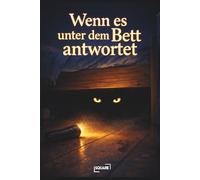 Wenn es unter dem Bett antwortet - Gruselige Gute-Nacht-Geschichten für Kinder - ein Vorlesebuch über Mut, Angst und die Monster der Nacht (ab 6 Jahren) (SQUARE)