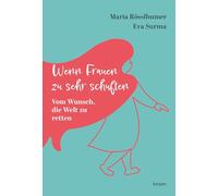 Wenn Frauen zu sehr schuften: Vom Wunsch, die Welt zu retten