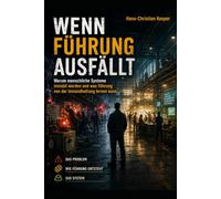 Wenn Führung ausfällt: Warum menschliche Systeme instabil werden - und was Führung von der Instandhaltung lernen kann (Menschliche Systeme - human systems)