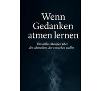 Wenn Gedanken atmen lernen: Ein stilles Manifest über den Menschen, der verstehen wollte