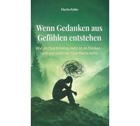 Wenn Gedanken aus Gefühlen entstehen: Warum Overthinking mehr ist als Denken - und was unter der Oberfläche wirkt (Die Innere-Ruhe-Reihe)