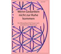 Wenn Gedanken nicht zur Ruhe kommen: Ein Mitmachbuch für Frauen nach narzisstischem Missbrauch