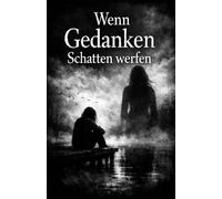 Wenn Gedanken Schatten werfen: Zwischen Erinnerung, Wahrheit und dem, was wir uns selbst erzählen!
