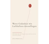 Wenn Gedanken wie Luftballons davonfliegen: Was Kinder über das Vergessen wissen und was wir davon lernen können