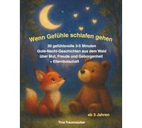 Wenn Gefühle schlafen gehen: 30 gefühlsvolle 3-5 Minuten Gute-Nacht-Geschichten aus dem Wald über Mut, Freude und Geborgenheit