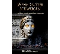 Wenn Götter schweigen: Was bleibt, wenn die alten Altäre verstummen