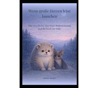 Wenn große Herzen leise lauschen: Eine Geschichte über feine Wahrnehmung und die Kraft der Stille