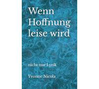 Wenn Hoffnung leise wird: nicht nur Lyrik