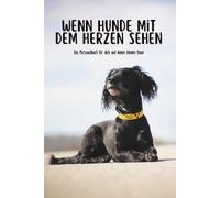 Wenn Hunde mit dem Herzen sehen: Das Mutmachbuch für dich und deinen blinden Hund